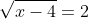 \sqrt{x- 4}= 2